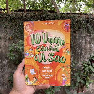 10 vạn câu hỏi vì sao - Bí mật cơ thể & khoa học vui